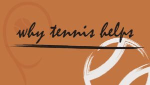 Why Tennis Helps | Benefits of Tennis for Youth